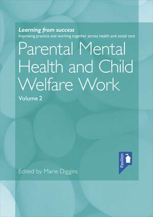 Parental Mental Health and Child Welfare Work Volume 2 de Marie Diggins