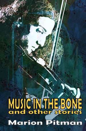 Music in the Bone de Marion Pitman