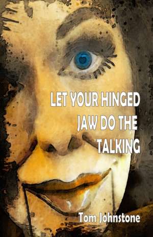 Let Your Hinged Jaw Do the Talking de Tom Johnstone