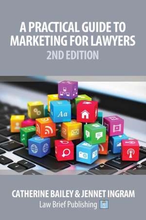 A Practical Guide to Marketing for Lawyers de Catherine Bailey