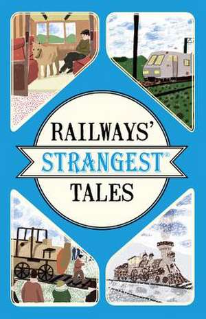 Railways' Strangest Tales de Tom Quinn