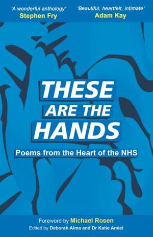 These Are The Hands: Poems from the Heart of the NHS de Michael Rosen