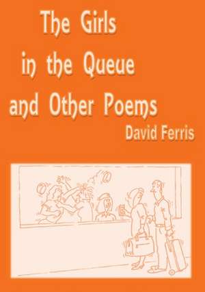 The Girls In the Queue and Other Poems de David John Ferris