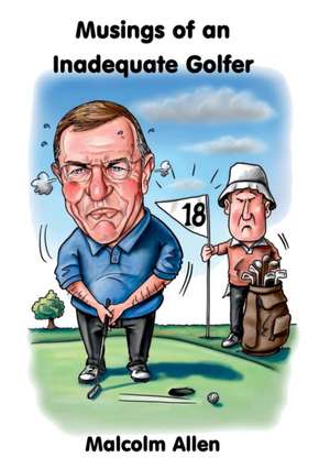 Musings of an Inadequate Golfer de Malcolm Allen