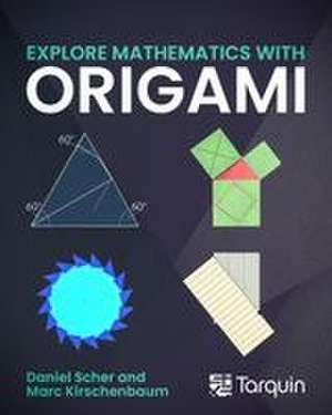 Explore Mathematics with Origami de Marc Kirschenbaum