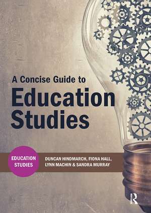 A Concise Guide to Education Studies de Duncan Hindmarch
