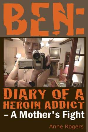 Ben Diary of a Heroin Addict de Anne Rogers