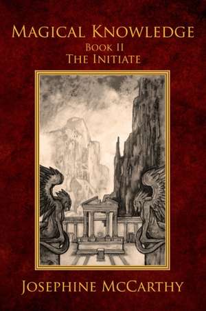 Magical Knowledge II - The Initiate de Josephine Mccarthy