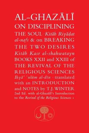 Al-Ghazali on Disciplining the Soul & on Breaking the Two Desires de Abu Hamid al-Ghazali