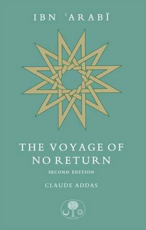 Ibn 'Arabi: The Voyage of No Return de Claude Addas