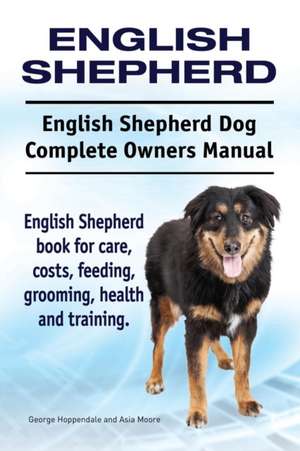 English Shepherd. English Shepherd Dog Complete Owners Manual. English Shepherd book for care, costs, feeding, grooming, health and training. de George Hoppendale