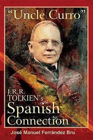 "Uncle Curro". J.R.R. Tolkien's Spanish Connection de Jose¿ Manuel Ferra¿ndez Bru