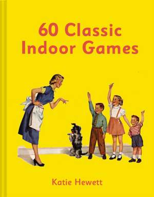 60 Classic Indoor Games de Katie Hewett