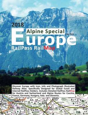 RailPass RailMap Europe - Alpine Special 2018: Discover Europe with Icon, Info and photograph illustrated Railway Atlas. Specifically designed for Glo de Caty Ross