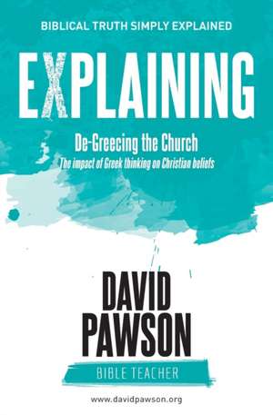 EXPLAINING De-Greecing the Church de David Pawson