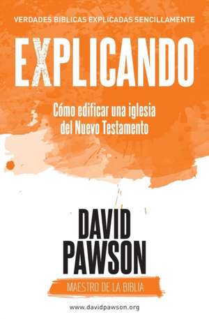 EXPLICANDO Cómo edificar una iglesia del Nuevo Testamento de David Pawson