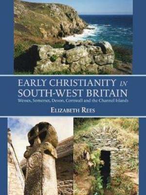 Early Christianity in South-West Britain de Elizabeth Rees