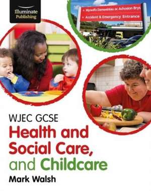 Walsh, M: WJEC GCSE Health and Social Care, and Childcare de Mark Walsh