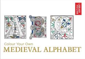 Colour Your Own Medieval Alphabet de British Library