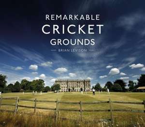 REMARKABLE CRICKET GROUNDS HB de Brian Levison