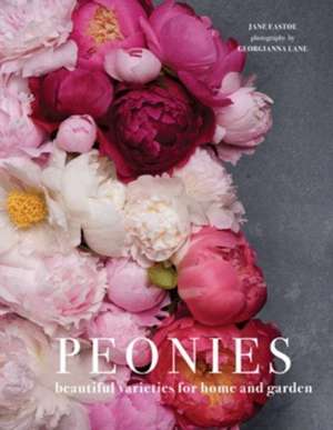 Peonies: Beautiful varieties for home and garden de Georgianna Lane