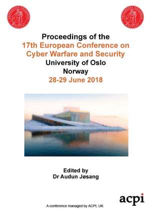 ECCWS 2018 - Proceedings of the 17th European Conference on Cyber Warfare and Security de Audun Josang