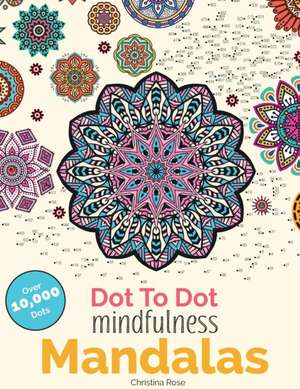 Dot To Dot Mindfulness Mandalas de Christina Rose