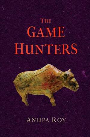 The Game Hunters de Anupa Roy