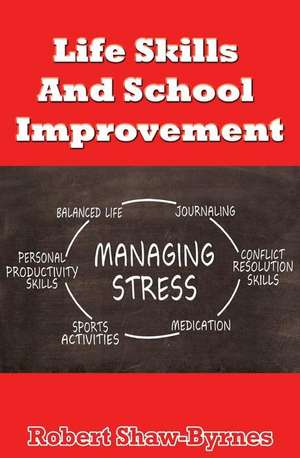 Life Skills And School Improvement de Robert Shaw-Byrnes