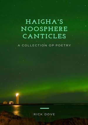 HAIGHA'S NOOSPHERE CANTICLES A COLLECTION OF POETRY de Rick Dove