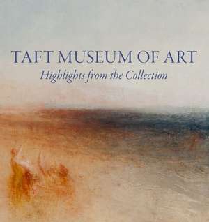 Taft Museum of Art: Highlights from the Collection de Lynne D Ambrosini