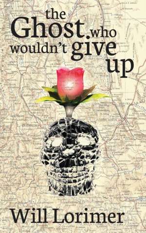 The Ghost Who Wouldn't Give Up de Will Lorimer