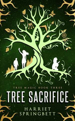 Springbett, H: Tree Sacrifice de Harriet Springbett