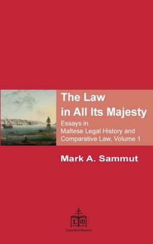 The Law in All its Majesty - Essays in Maltese Legal History and Comparative Law, Volume 1 de Mark A. Sammut