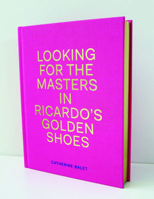 Looking For the Masters in Ricardo's Golden Shoes de Catherine Balet