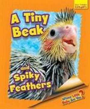 Whose Little Baby Are You? A Tiny Beak and Spiky Feathers de Ellen Lawrence