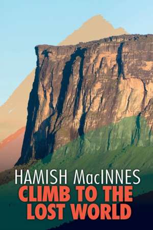 Climb to the Lost World de Hamish MacInnes