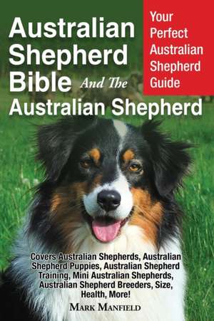 Australian Shepherd Bible And the Australian Shepherd de Mark Manfield