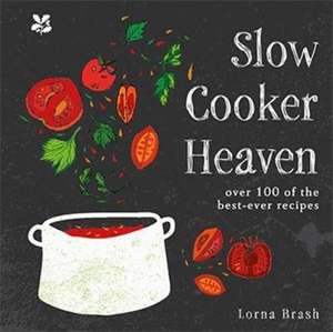 Slow Cooker Heaven: Over 100 of the Best-Ever Recipes de Lorna Brash