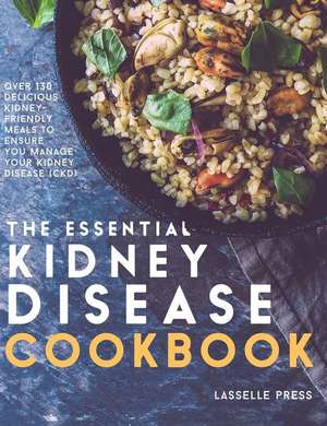 Essential Kidney Disease Cookbook de Lasselle Press