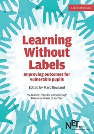 Learning Without Labels: Improving Outcomes for Vulnerable Pupils de Marc Rowland