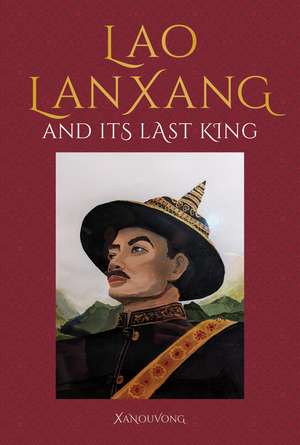 LanXang and its Last Lao King de Xanouvong