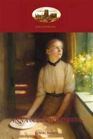 Anna of the Five Towns (Aziloth Books) de Arnold Bennett