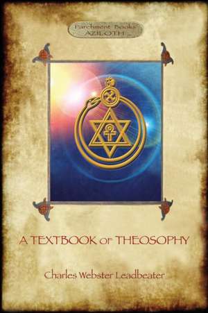 A Textbook of Theosophy (Aziloth Books) de Charles Webster Leadbeater