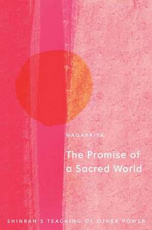 The Promise of a Sacred World de Kenneth K. Nagapriya