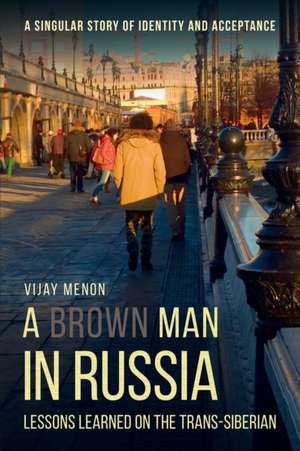 A Brown Man in Russia de Vijay Menon