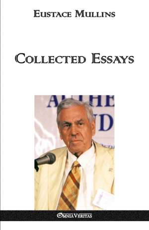 Collected Essays de Eustace Clarence Mullins