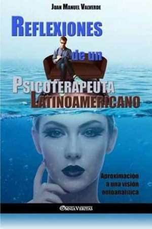 Reflexiones de un Psicoterapeuta Latinoamericano: Aproximación a una visión ontoanalítica de Juan Manuel Valverde