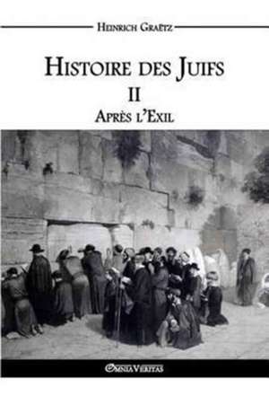 Histoire des Juifs II: Après l'Exil de Heinrich Graëtz