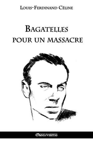 Bagatelles pour un massacre de Louis Ferdinand Céline